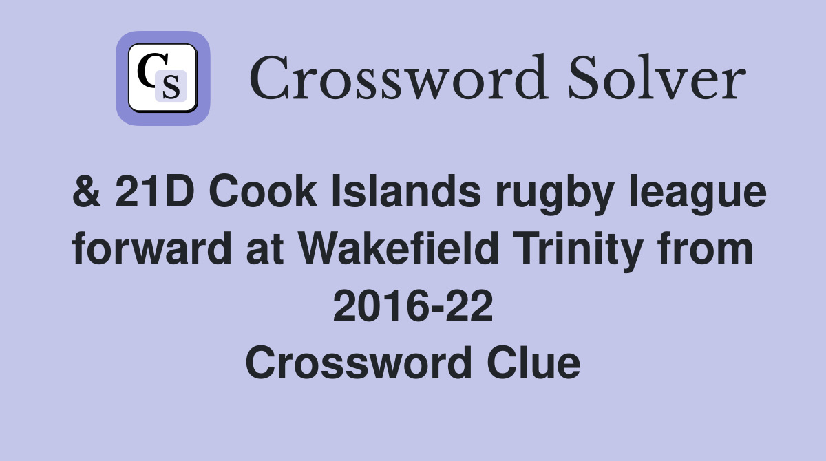 & 21D Cook Islands rugby league forward at Wakefield Trinity from 2016